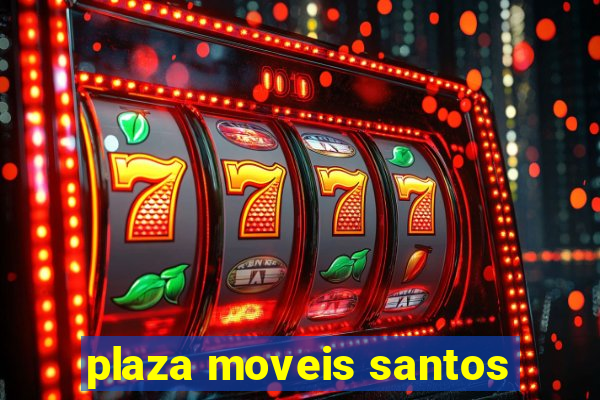 plaza moveis santos